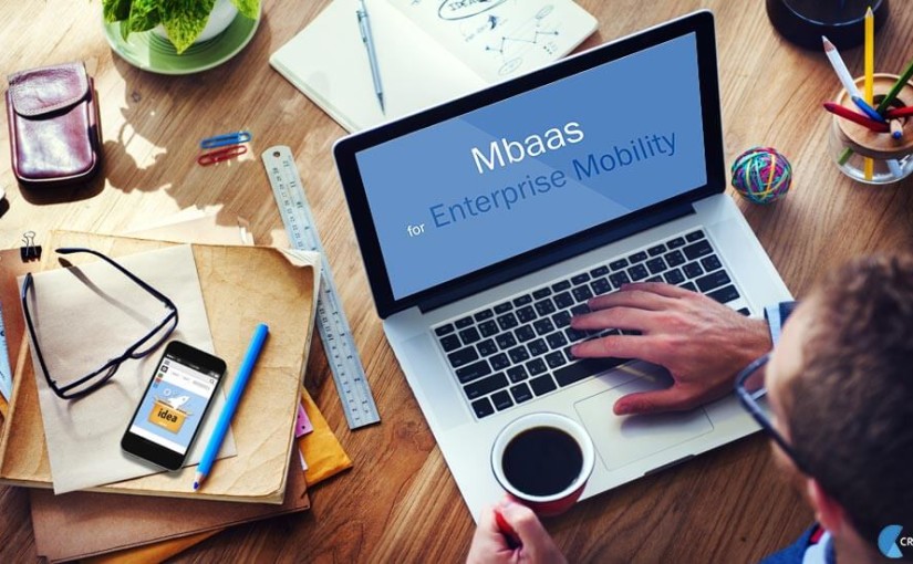 Mbaas: The major Breakthrough in Enterprise Mobility!